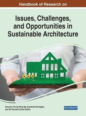 Veronica Foong Peng Ng, Sucharita Srirangam, Siti Norzaini Zainal Abidin - Handbook of Research on Issues, Challenges, and Opportunities in Sustainable Architecture, Inbunden