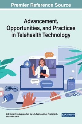 S.N. Kumar, Sundaravaradhan Suresh, Padmanabhan Vivekananth, Sherin Zafar - Advancement, Opportunities, and Practices in Telehealth Technology, Inbunden