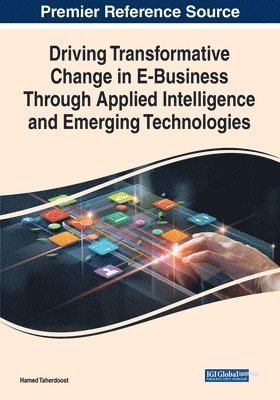 Driving Transformative Change in E-Business Through Applied Intelligence and Emerging Technologies 1