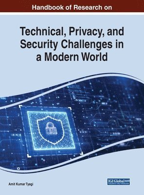 Amit Kumar Tyagi - Handbook of Research on Technical, Privacy, and Security Challenges in a Modern World, Inbunden