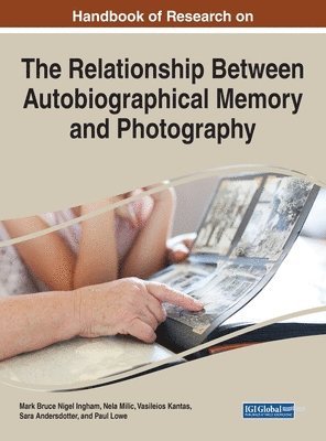 Mark Bruce Nigel Ingham, Nela Milic, Vasileios Kantas, Sara Andersdotter, Paul Lowe, Nela MILIC - Handbook of Research on the Relationship Between Autobiographical Memory and Photography, Inbunden