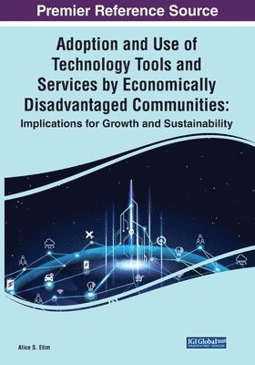 Alice S. Etim - Adoption and Use of Technology Tools and Services by Economically Disadvantaged Communities: Implications for Growth and Sustainability, Häftad