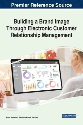 Arshi Naim, Sandeep Kumar Kautish - Building a Brand Image Through Electronic Customer Relationship Management, Inbunden