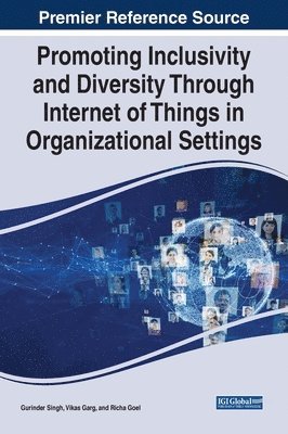 Gurinder Singh, Vikas Garg, Richa Goel - Promoting Inclusivity and Diversity Through Internet of Things in Organizational Settings, Inbunden