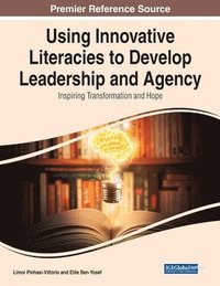 bokomslag Using Innovative Literacies to Develop Leadership and Agency: Inspiring Transformation and Hope