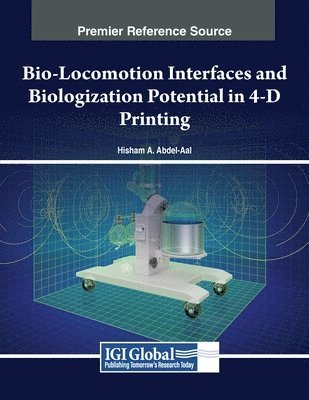 Hisham A. Abdel-Aal - Bio-Locomotion Interfaces and Biologization Potential in 4-D Printing, Häftad