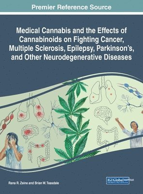 Rana R. Zeine, Brian W. Teasdale - Medical Cannabis and the Effects of Cannabinoids on Fighting Cancer, Multiple Sclerosis, Epilepsy, Parkinson's, and Other Neurodegenerative Diseases, Inbunden