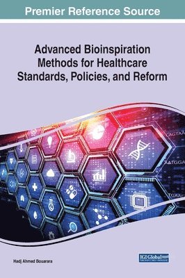 Hadj Ahmed Bouarara - Advanced Bioinspiration Methods for Healthcare Standards, Policies, and Reform, Inbunden