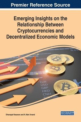 Dhanapal Kesavan, N. Mari Anand - Emerging Insights on the Relationship Between Cryptocurrencies and Decentralized Economic Models, Inbunden