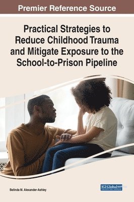 bokomslag Practical Strategies to Reduce Childhood Trauma and Mitigate Exposure to the School-to-Prison Pipeline