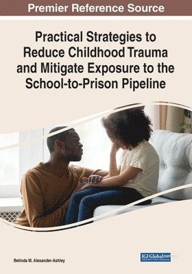 bokomslag Practical Strategies to Reduce Childhood Trauma and Mitigate Exposure to the School-to-Prison Pipeline