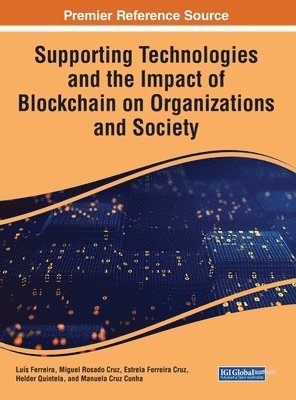 Luís Ferreira, Miguel Rosado Cruz, Estrela Ferreira Cruz, Hélder Quintela, Manuela Cruz Cunha - Supporting Technologies and the Impact of Blockchain on Organizations and Society, Inbunden