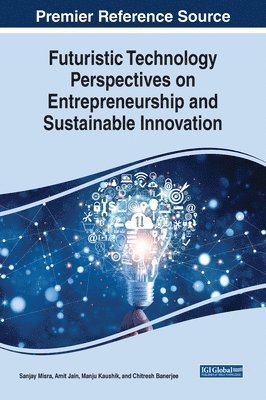 Sanjay Misra, Amit Jain, Manju Kaushik, Chitreshh Banerjee - Futuristic Technology Perspectives on Entrepreneurship and Sustainable Innovation, Inbunden