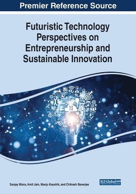 Sanjay Misra, Amit Jain - Futuristic Technology Perspectives on Entrepreneurship and Sustainable Innovation, Häftad
