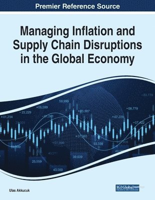 Ulas Akkucuk - Managing Inflation and Supply Chain Disruptions in the Global Economy, Häftad