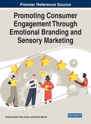 Monika Gupta, Priya Jindal, Shubhi Bansal - Promoting Consumer Engagement Through Emotional Branding and Sensory Marketing, Inbunden