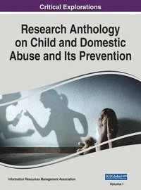 bokomslag Research Anthology on Child and Domestic Abuse and Its Prevention, VOL 1