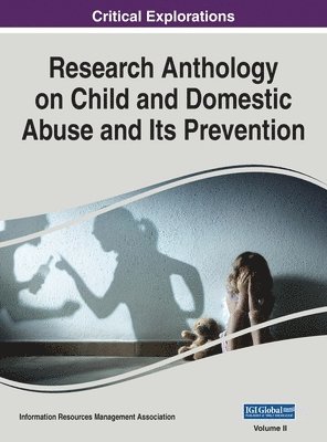 Information R Management Association - Research Anthology on Child and Domestic Abuse and Its Prevention, VOL 2, Inbunden
