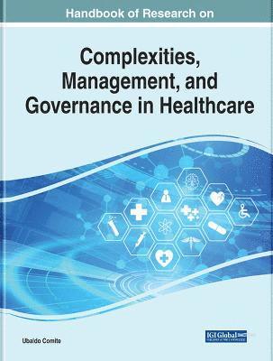 Ubaldo Comite - Handbook of Research on Complexities, Management, and Governance in Healthcare, Inbunden