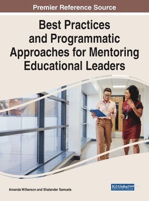 Amanda Wilkerson, Shalander Samuels - Best Practices and Programmatic Approaches for Mentoring Educational Leaders, Inbunden