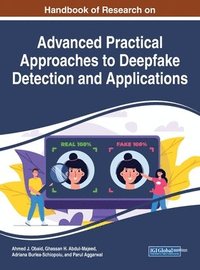 bokomslag Handbook of Research on Advanced Practical Approaches to Deepfake Detection and Applications