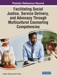 bokomslag Facilitating Social Justice, Service Delivery, and Advocacy Through Multicultural Counseling Competencies