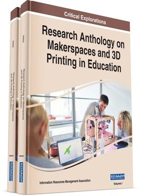 Research Anthology on Makerspaces and 3D Printing in Education