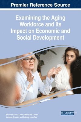 Bruno de Sousa Lopes, Maria Céu Lamas, Vanessa Amorim, Orlando Lima Rua - Examining the Aging Workforce and Its Impact on Economic and Social Development, Inbunden