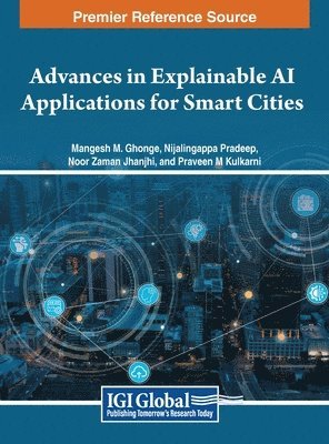 Mangesh M. Ghonge, Nijalingappa Pradeep, Noor Zaman Jhanjhi, Praveen M. Kulkarni - Advances in Explainable AI Applications for Smart Cities, Inbunden
