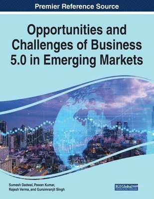 Sumesh Dadwal, Pawan Kumar, Rajesh Verma - Opportunities and Challenges of Business 5.0 in Emerging Markets, Häftad