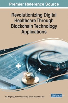 bokomslag Revolutionizing Digital Healthcare Through Blockchain Technology Applications