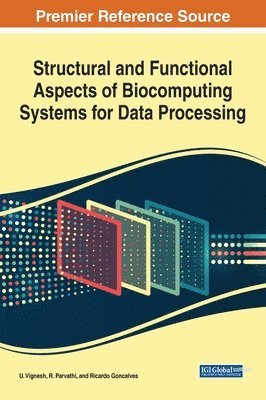 U. Vignesh, R. Parvathi, Ricardo Goncalves - Structural and Functional Aspects of Biocomputing Systems for Data Processing, Inbunden