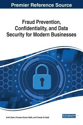 Arshi Naim, Praveen Kumar Malik, Firasat Ali Zaidi - Fraud Prevention, Confidentiality, and Data Security for Modern Businesses, Inbunden