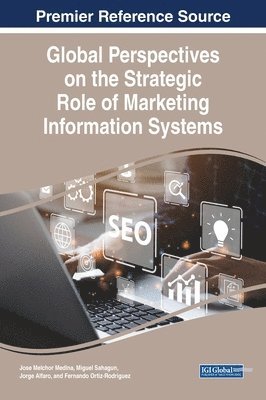 Jose Melchor Medina-Quintero, Miguel A Sahagun, Jorge Alfaro, Fernando Ortiz-Rodriguez, Miguel A. Sahagun - Global Perspectives on the Strategic Role of Marketing Information Systems, Inbunden