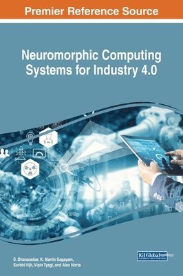S. Dhanasekar, K. Martin Sagayam, Surbhi Vijh, Vipin Tyagi, Alex Norta - Neuromorphic Computing Systems for Industry 4.0, Inbunden