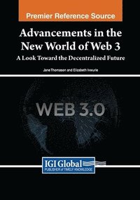 bokomslag Advancements in the New World of Web 3: A Look Toward the Decentralized Future