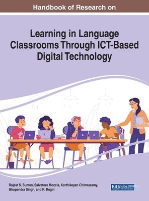 Rajest S. Suman, Salvatore Moccia, Karthikeyan Chinnusamy, Bhopendra Singh, R. Regin - Handbook of Research on Learning in Language Classrooms Through ICT-Based Digital Technology, Inbunden