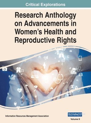 Research Anthology on Advancements in Women's Health and Reproductive Rights, VOL 2