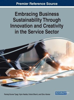 Pankaj Kumar Tyagi, Vipin Nadda, Vishal Bharti, Ebru Kemer - Embracing Business Sustainability Through Innovation and Creativity in the Service Sector, Inbunden