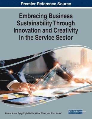 Pankaj Kumar Tyagi, Vipin Nadda - Embracing Business Sustainability Through Innovation and Creativity in the Service Sector, Häftad