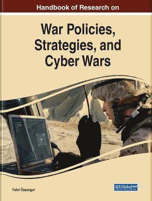 Handbook of Research on War Policies, Strategies, and Cyber Wars 1