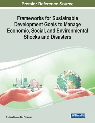Cristina Raluca Gh Popescu, Cristina Raluca Gh. Popescu - Frameworks for Sustainable Development Goals to Manage Economic, Social, and Environmental Shocks and Disasters, Häftad