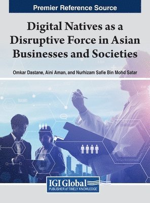 Omkar Dastane, Aini Aman, Nurhizam Safie Bin Mohd Satar, Nurhizam Safie Bin Mohd Satar - Handbook of Research on Digital Natives as a Disruptive Force in Asian Businesses and Societies, Inbunden
