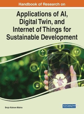 Brojo Kishore Mishra - Handbook of Research on Applications of AI, Digital Twin, and Internet of Things for Sustainable Development, Inbunden
