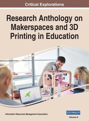 Research Anthology on Makerspaces and 3D Printing in Education, VOL 2