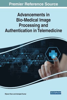 Rijwan Khan, Indrajeet Kumar - Advancements in Bio-Medical Image Processing and Authentication in Telemedicine, Inbunden