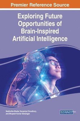 Madhulika Bhatia, Tanupriya Choudhury, Bhupesh Kumar Dewangan - Exploring Future Opportunities of Brain-Inspired Artificial Intelligence, Inbunden