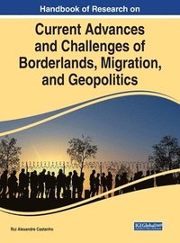 bokomslag Handbook of Research on Current Advances and Challenges of Borderlands, Migration, and Geopolitics