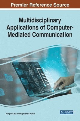 Hung Phu Bui, Raghvendra Kumar - Multidisciplinary Applications of Computer-Mediated Communication, Inbunden