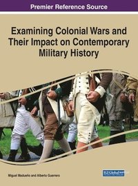 bokomslag Examining Colonial Wars and Their Impact on Contemporary Military History